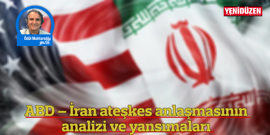 ABD – İran ateşkes anlaşmasının analizi ve yansımaları