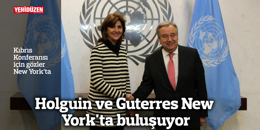 Holguin ve Guterres New York'ta buluşuyor