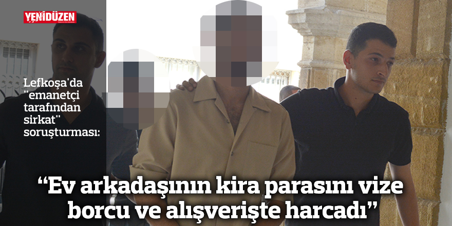 “Ev arkadaşının kira parasını vize borcu ve alışverişte harcadı”