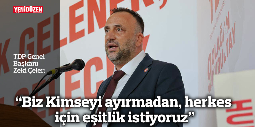“Biz Kimseyi ayırmadan, herkes için eşitlik istiyoruz”