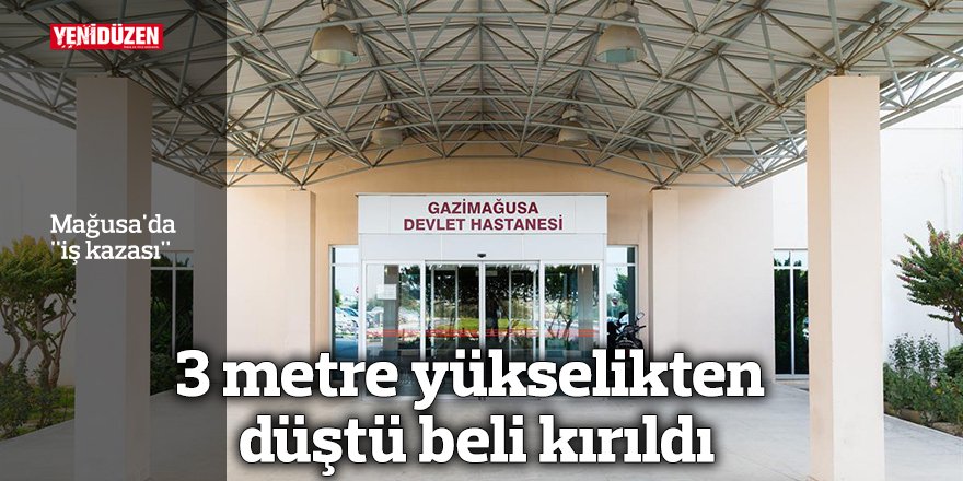 3 metre yükseklikten düştü, beli kırıldı