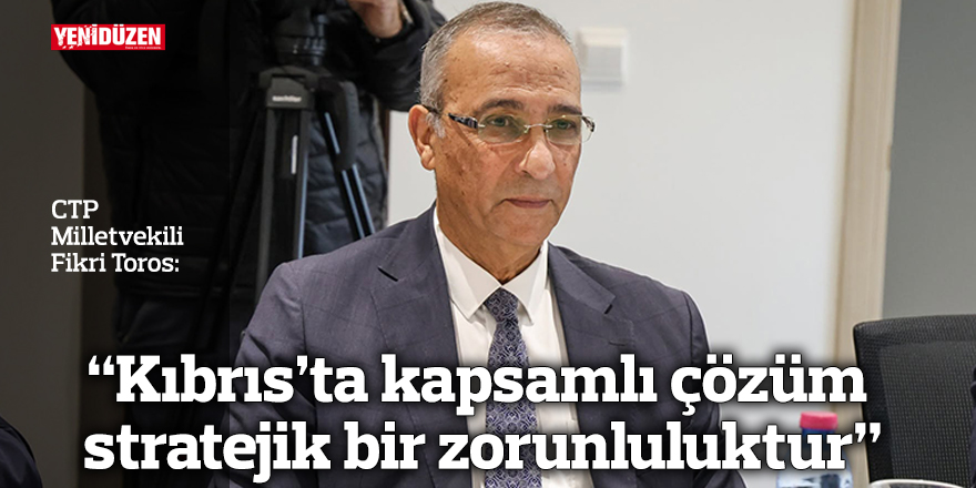“Kıbrıs’ta kapsamlı çözüm stratejik bir zorunluluktur”