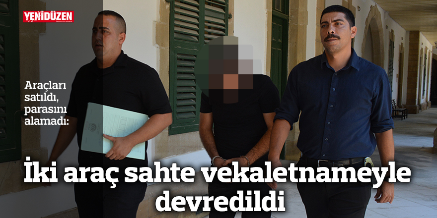İki araç sahte vekaletnameyle devredildi