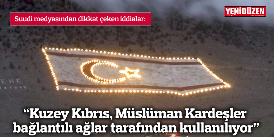 “Kuzey Kıbrıs, Müslüman Kardeşler bağlantılı ağlar tarafından kullanılıyor”