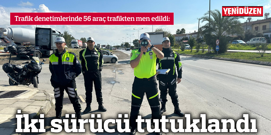 56 araç trafikten men edildi