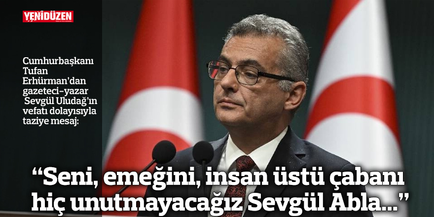 “Seni, emeğini, insan üstü çabanı hiç unutmayacağız Sevgül Abla...”