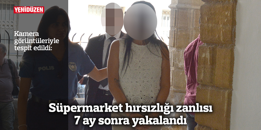 Süpermarket hırsızlığı zanlısı 7 ay sonra yakalandı