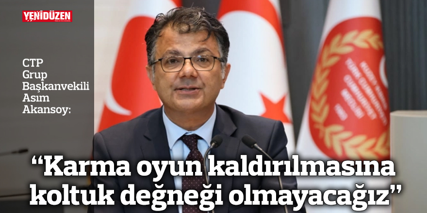 “Karma oyun kaldırılmasına koltuk değneği olmayacağız”