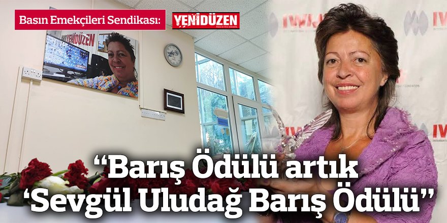 “Barış Ödülü artık ‘Sevgül Uludağ Barış Ödülü”
