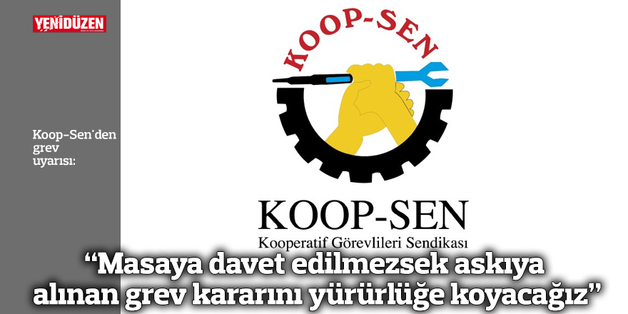 “Masaya davet edilmezsek askıya alınan grev kararını yürürlüğe koyacağız”