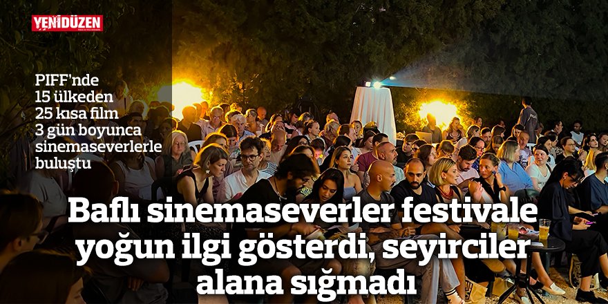 Baflı sinemaseverler festivale yoğun ilgi gösterdi, seyirciler alana sığmadı