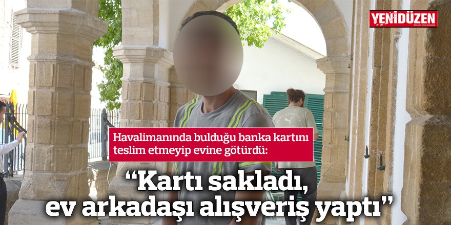 “Kartı sakladı, ev arkadaşı alışveriş yaptı”