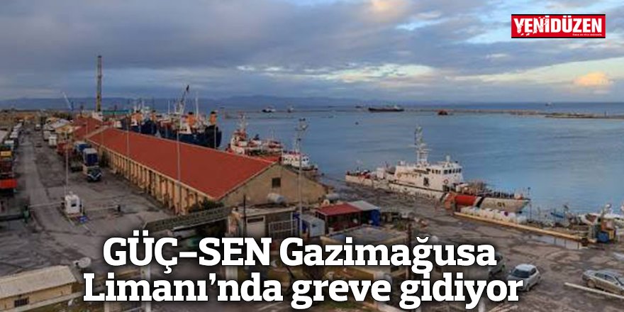 GÜÇ-SEN Gazimağusa Limanı’nda greve gidiyor
