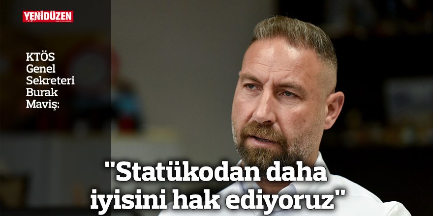 "Statükodan daha iyisini hak ediyoruz"