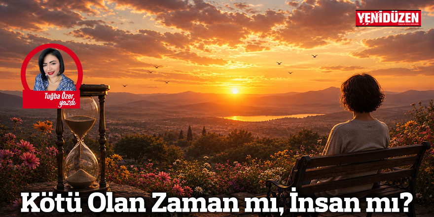 Kötü Olan Zaman mı, İnsan mı?