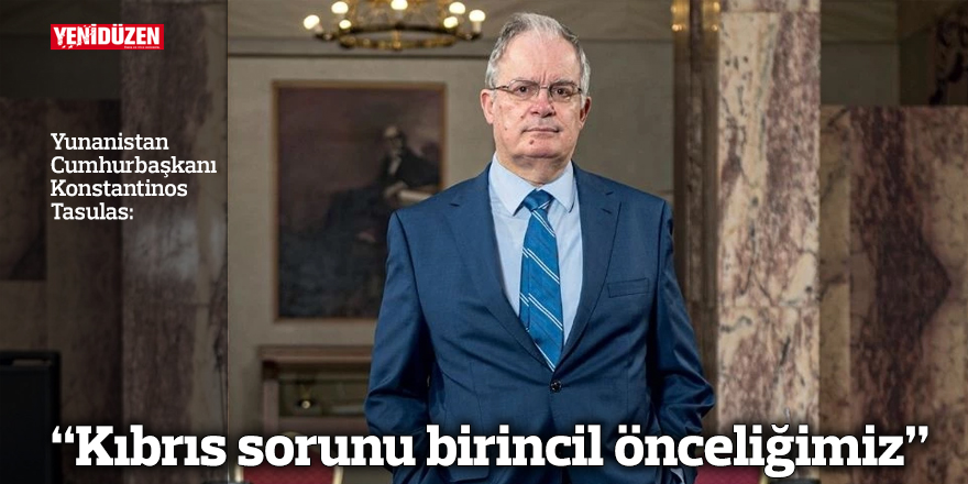 Yunanistan Cumhurbaşkanı Tasulas: “Kıbrıs sorunu birincil önceliğimiz”