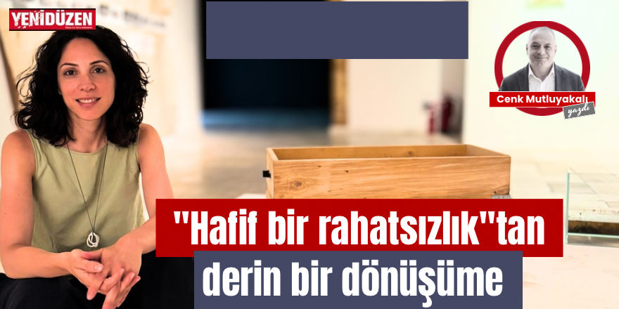 "Hafif bir rahatsızlık"tan derin bir dönüşüme