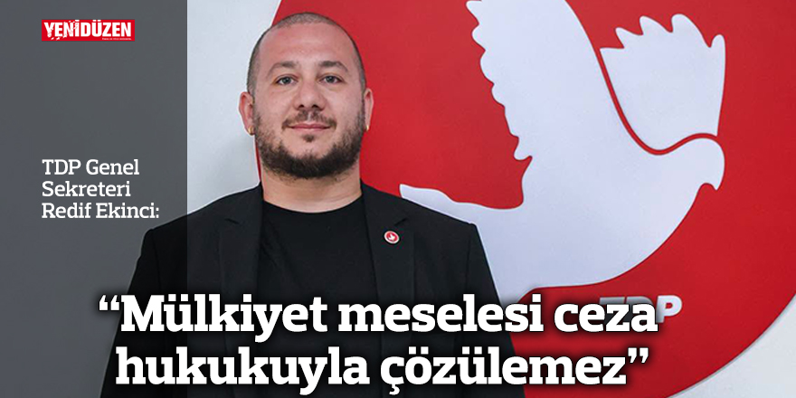“Mülkiyet meselesi ceza hukukuyla çözülemez”