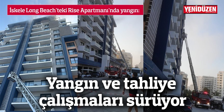 Yangın ve tahliye çalışmaları sürüyor