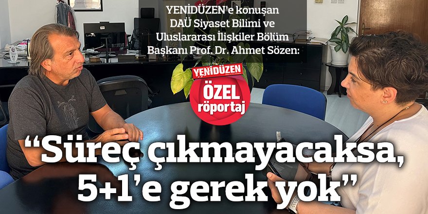 “Süreç çıkmayacaksa, 5+1’e gerek yok”