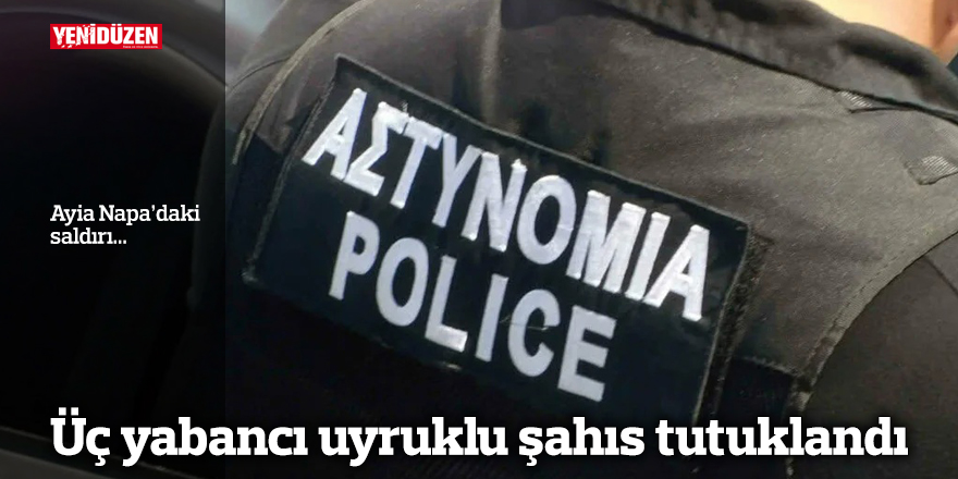 Üç yabancı uyruklu şahıs tutuklandı