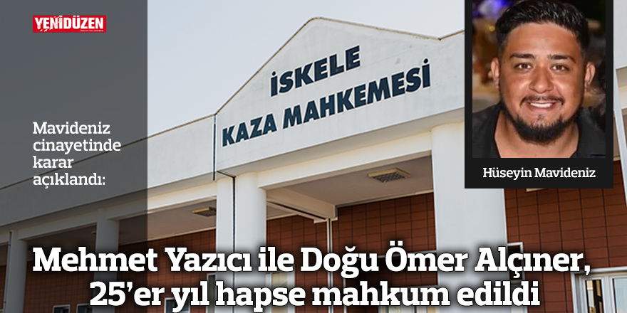 Mehmet Yazıcı ile Doğu Ömer Alçıner, 25'er yıl hapse mahkum edildi