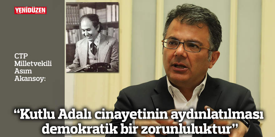 "Kutlu Adalı cinayetinin aydınlatılması demokratik bir zorunluluktur"