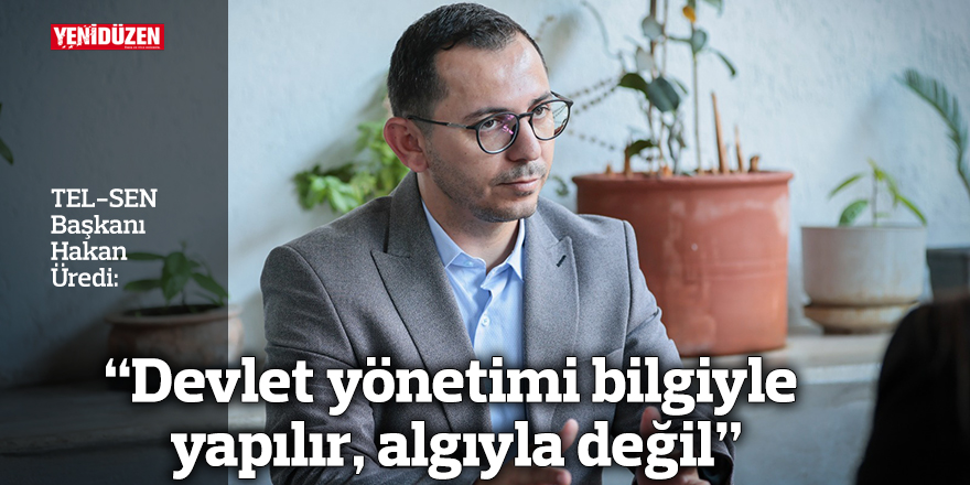 “Devlet yönetimi bilgiyle yapılır, algıyla değil”