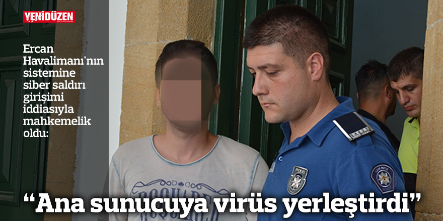 “Ana sunucuya virüs yerleştirdi”