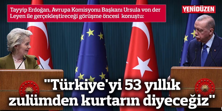 "Türkiye'yi 53 yıllık zulümden kurtarın diyeceğiz"