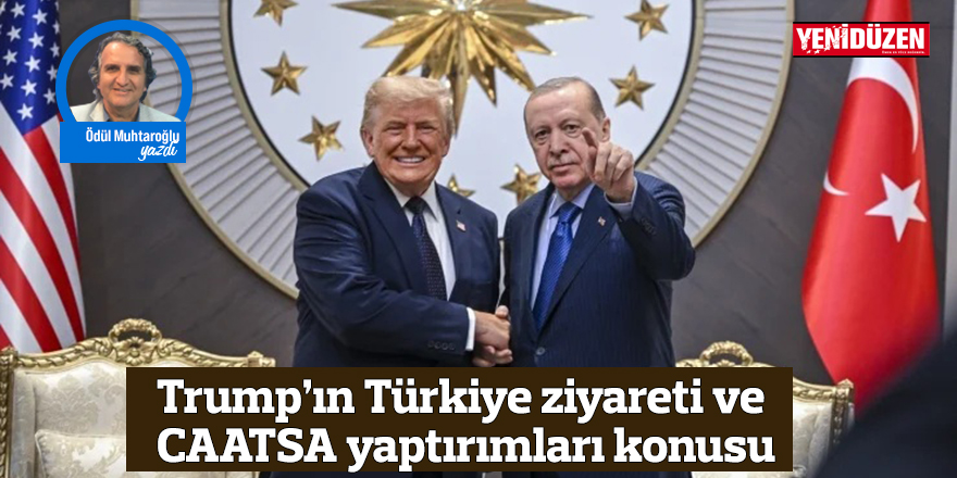 Trump’ın Türkiye ziyareti ve CAATSA yaptırımları konusu