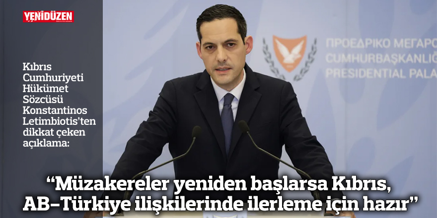“Müzakereler yeniden başlarsa Kıbrıs, AB-Türkiye ilişkilerinde ilerleme için hazır"
