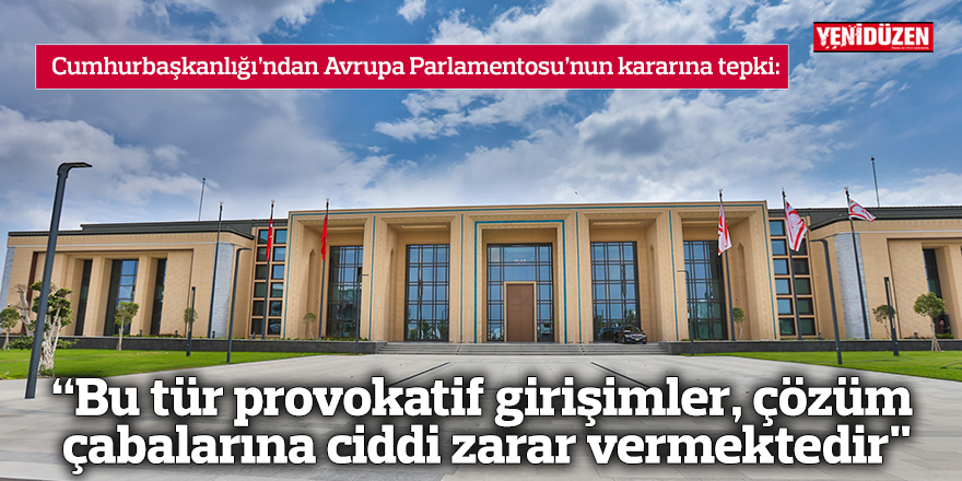 “Bu tür provokatif girişimler, çözüm çabalarına ciddi zarar vermektedir"