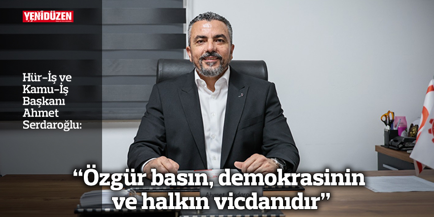 “Özgür basın, demokrasinin ve halkın vicdanıdır”