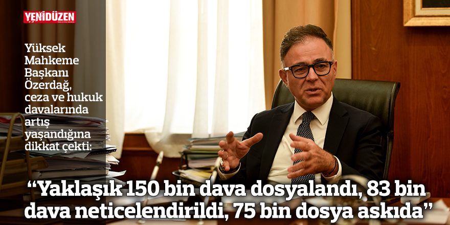 “Yaklaşık 150 bin dava dosyalandı, 83 bin dava neticelendirildi, 75 bin dosya askıda”