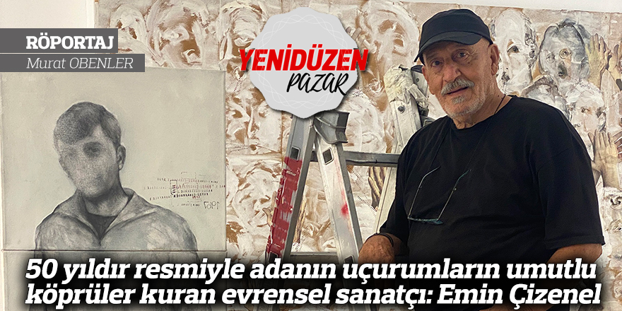 50 yıldır resmiyle adanın uçurumlarına umutlu köprüler kuran evrensel sanatçı: Emin Çizenel