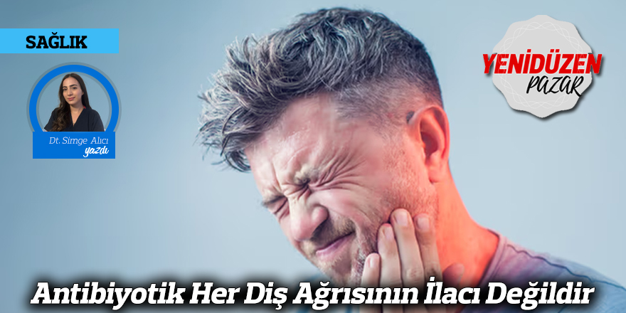 Antibiyotik Her Diş Ağrısının İlacı Değildir
