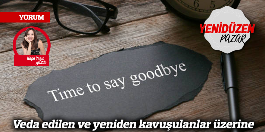 Veda edilen ve yeniden kavuşulanlar üzerine