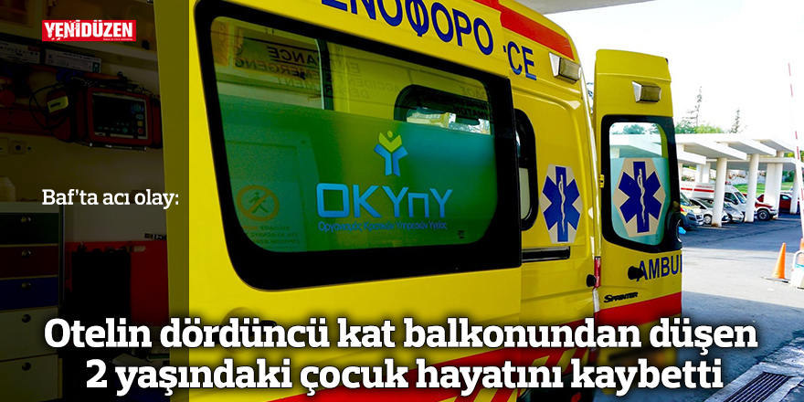 Baf’ta otelin dördüncü kat balkonundan düşen 2 yaşındaki çocuk hayatını kaybetti