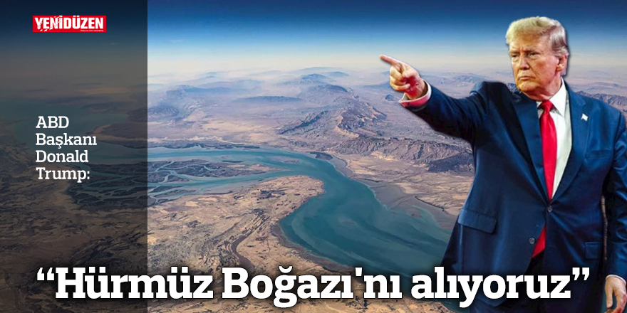 Trump: Hürmüz Boğazı'nı alıyoruz
