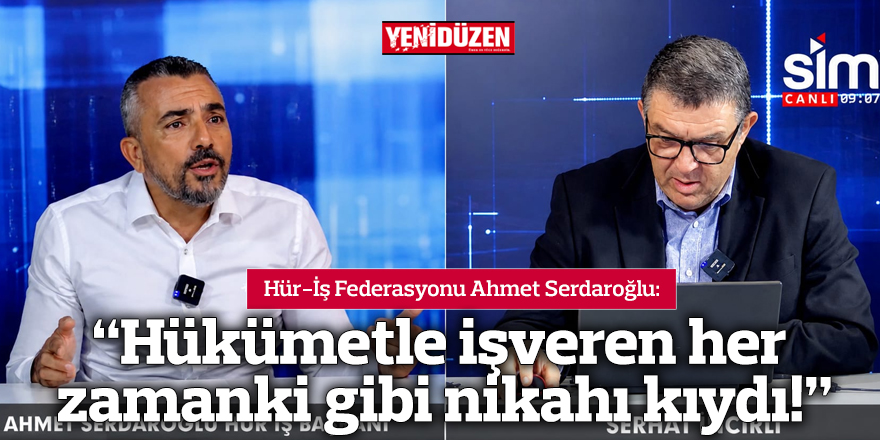 “Hükümetle işveren her zamanki gibi nikahı kıydı!”