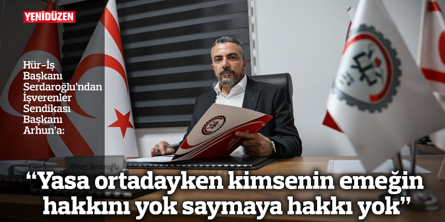 “Yasa ortadayken kimsenin emeğin hakkını yok saymaya hakkı yok”