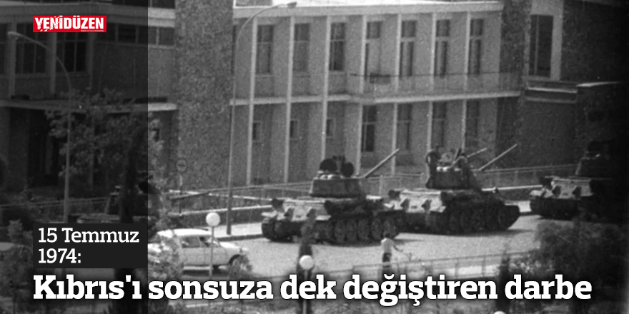 15 Temmuz 1974: Kıbrıs'ı sonsuza dek değiştiren darbe