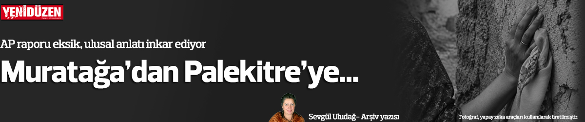 Muratağa’dan Palekitre’ye...