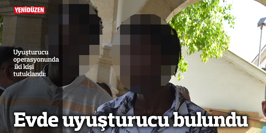 Evde uyuşturucu bulundu
