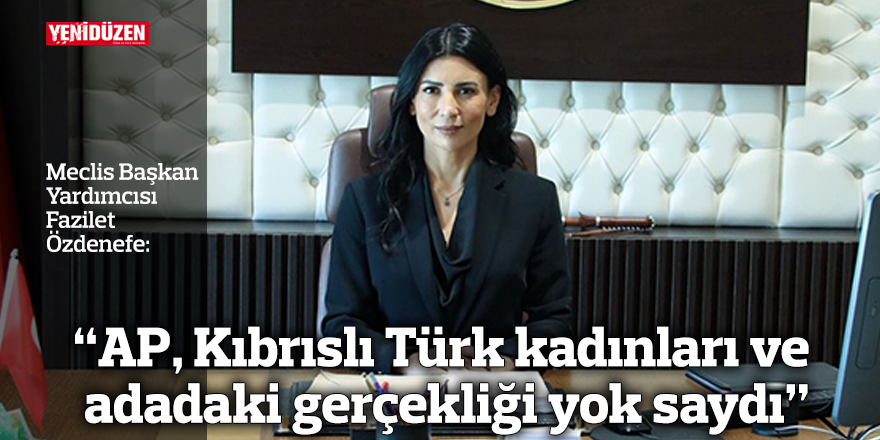 “AP, Kıbrıslı Türk kadınları ve adadaki gerçekliği yok saydı”