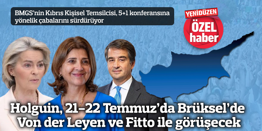 Holguin, 21-22 Temmuz’da Brüksel’de Von der Leyen ve Fitto ile görüşecek