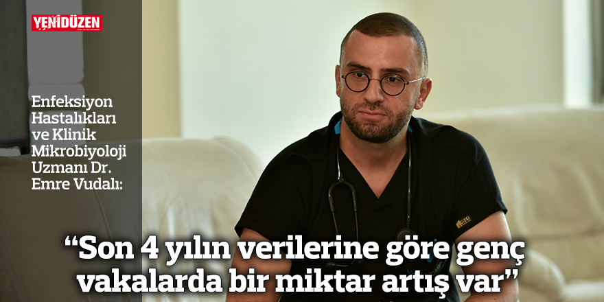 “Son 4 yılın verilerine göre genç vakalarda bir miktar artış var”