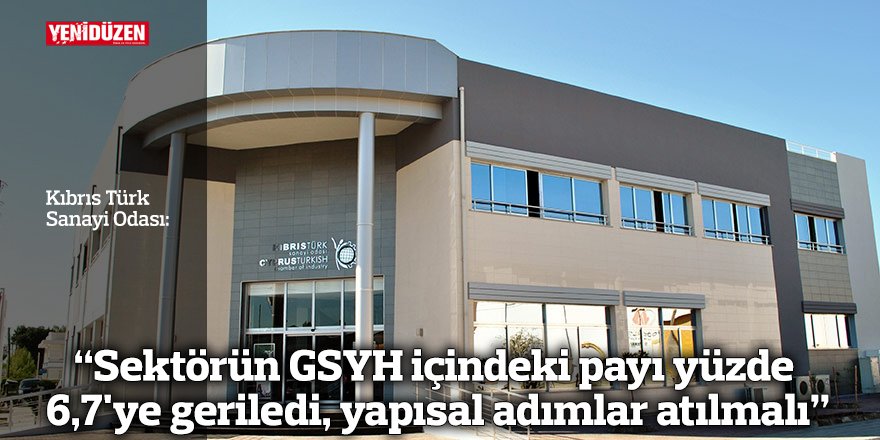 “Sektörün GSYH içindeki payı yüzde 6,7'ye geriledi, yapısal adımlar atılmalı”