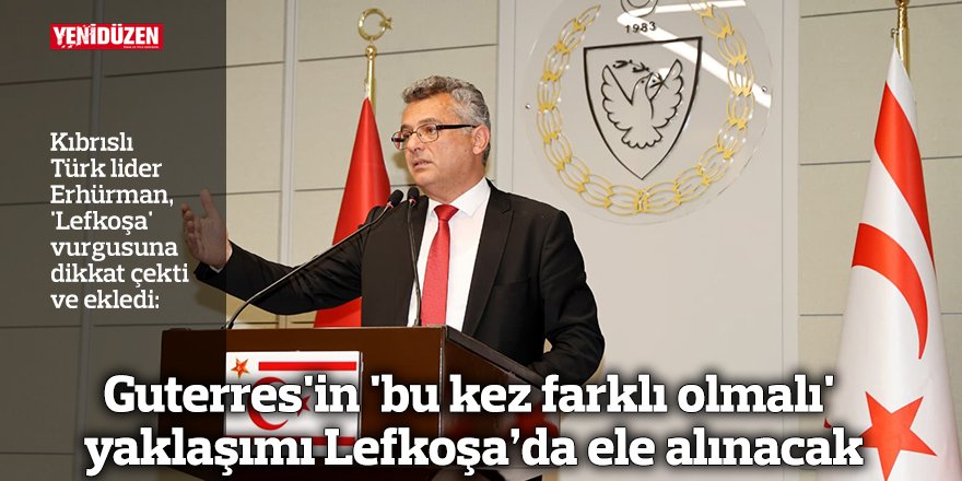 Guterres'in 'bu kez farklı olmalı' yaklaşımı Lefkoşa’da ele alınacak